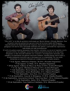 “Che valle” es un dúo de guitarras conformado por Martín Ortega y Orlando Martínez, dos guitarristas del departamento de Caaguazu en Paraguay. Su búsqueda está enfocada en dotar a los géneros folclóricos paraguayos con nuevos aires utilizando elementos tradicionales y aportando las experiencias personales de cada instrumentista.