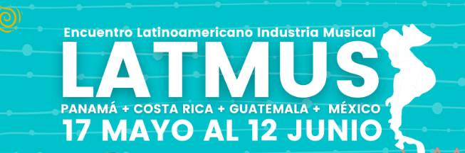 Encuentro latinoamericano de Industria Musical LATMUS 2021 “Región América central y México”