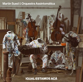 De Portugal Martín Sued & Orquestra Assintomática apresenta Igual Estamos Acá
