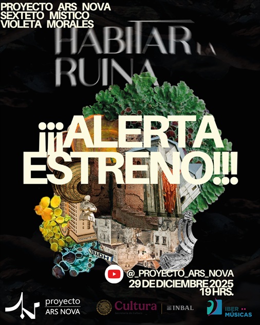 Do México, Habitar la Ruina, o projeto colaborativo do Projeto Ars Nova, Sexteto Místico e Violeta Morales, apresenta os resultados do seu trabalho